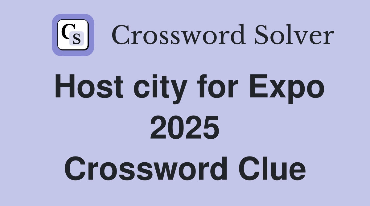 Host city for Expo 2025 Crossword Clue Answers Crossword Solver